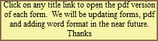 Click on any title link to open the pdf version of each form. We will be updating forms, pdf and adding word format in the near future. Thanks
